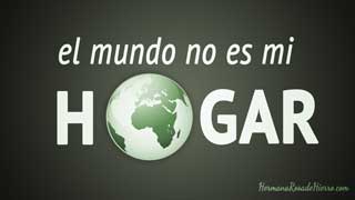 el mundo no es mi hogar
