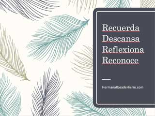 recuerda descansa reflexiona reconoce